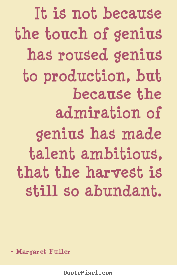 Create picture quotes about inspirational - It is not because the touch of genius has roused..