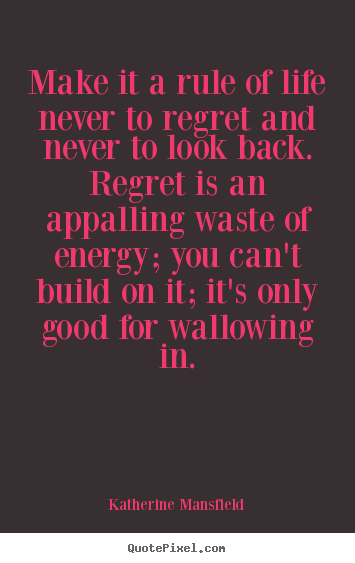 Katherine Mansfield photo quote - Make it a rule of life never to regret and never to.. - Inspirational quote