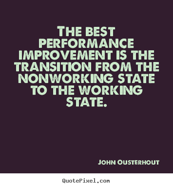 John Ousterhout picture quotes - The best performance improvement is the transition from.. - Inspirational quotes