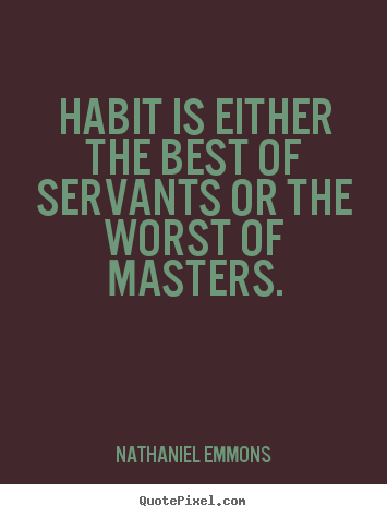 Make personalized picture quotes about inspirational - Habit is either the best of servants or..