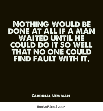 Design custom poster quotes about inspirational - Nothing would be done at all if a man waited until he could do..