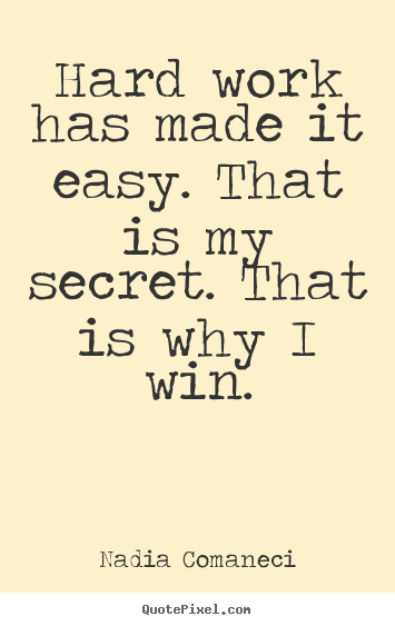 Inspirational quotes - Hard work has made it easy. that is my secret. that..