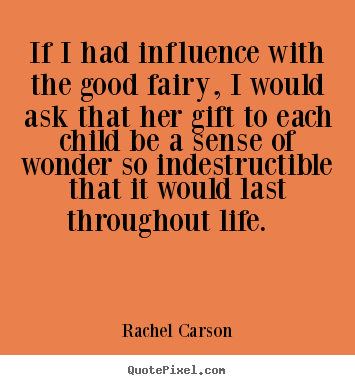 Inspirational sayings - If i had influence with the good fairy, i would ask that..
