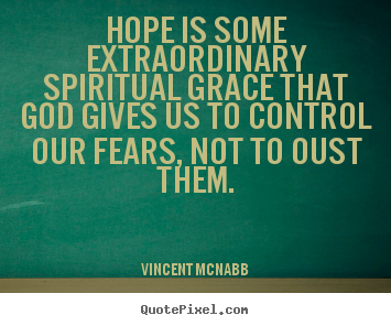 Inspirational quote - Hope is some extraordinary spiritual grace that god gives us..