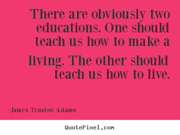 Inspirational quotes - There are obviously two educations. one..