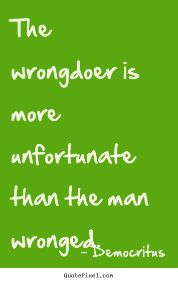 Customize picture quotes about inspirational - The wrongdoer is more unfortunate than the man wronged.