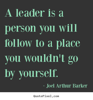 Inspirational quotes - A leader is a person you will follow to a place you..