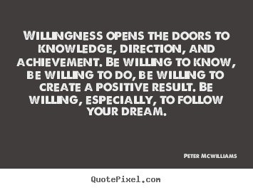 Quotes about inspirational - Willingness opens the doors to knowledge, direction, and achievement...