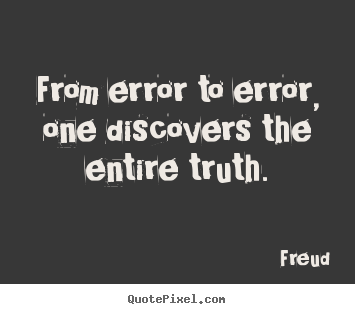 Quotes about inspirational - From error to error, one discovers the entire truth.