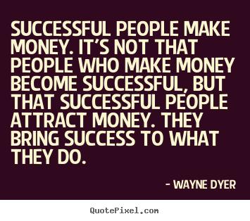 Quotes about inspirational - Successful people make money. it's not that people who make money..