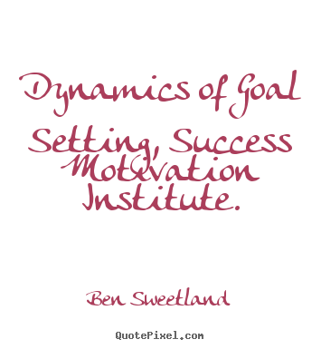 Inspirational quotes - Dynamics of goal setting, success motivation..