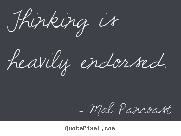 Quote about inspirational - Thinking is heavily endorsed.