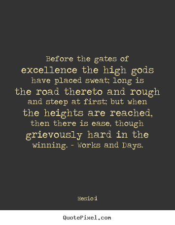 Inspirational sayings - Before the gates of excellence the high gods have placed..