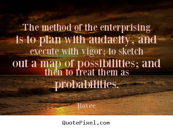 Inspirational quotes - The method of the enterprising is to plan with audacity,..