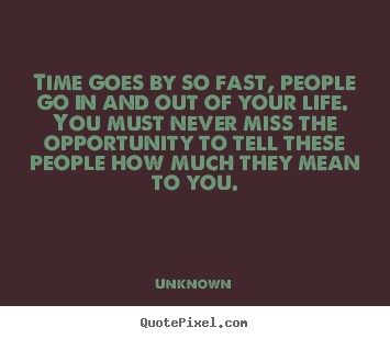Unknown photo quotes - Time goes by so fast, people go in and out of your life. you.. - Inspirational quotes