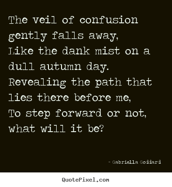 Inspirational quotes - The veil of confusion gently falls away,like the..