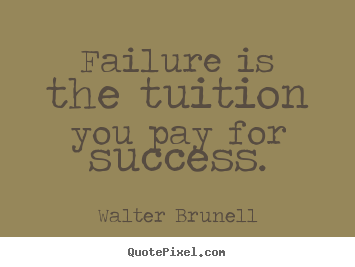Make picture quote about inspirational - Failure is the tuition you pay for success.
