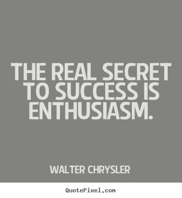 Quote about inspirational - The real secret to success is enthusiasm.