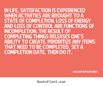 Inspirational quote - In life, satisfaction is experienced when activities..