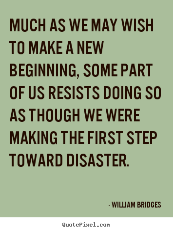 Inspirational quote - Much as we may wish to make a new beginning,..