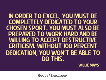 Inspirational quotes - In order to excel, you must be completely dedicated to your chosen sport...