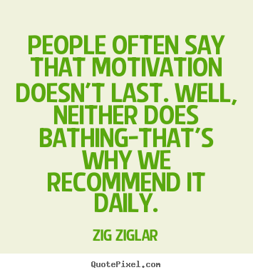 Design custom picture quote about inspirational - People often say that motivation doesn't last...