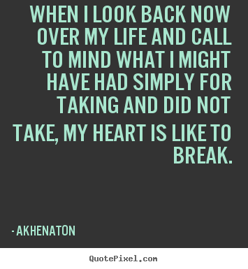 Akhenaton photo quotes - When i look back now over my life and call to.. - Life quotes