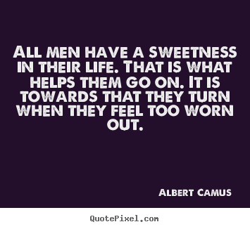 Life quote - All men have a sweetness in their life. that is what helps them..
