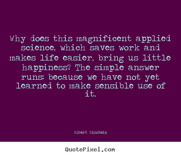 Albert Einstein picture quote - Why does this magnificent applied science, which.. - Life quote