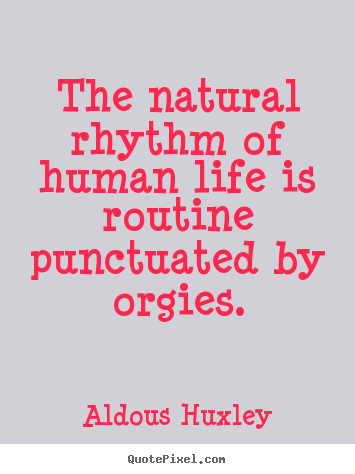 Quote about life - The natural rhythm of human life is routine..
