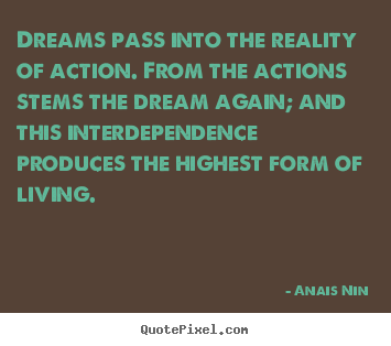 Life quote - Dreams pass into the reality of action. from the actions stems the..