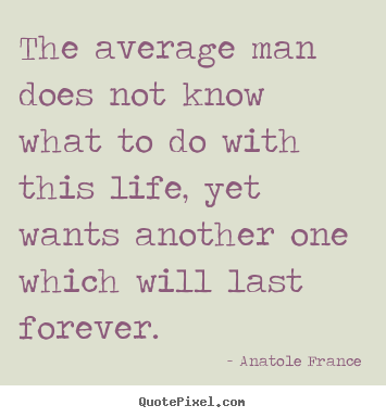Life quotes - The average man does not know what to do with..