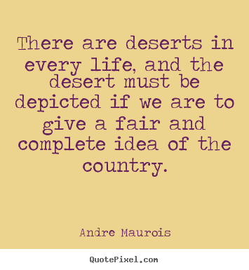 Quote about life - There are deserts in every life, and the desert must be depicted..