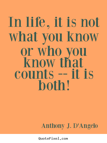 Quote about life - In life, it is not what you know or who..