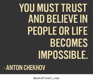 Quotes about life - You must trust and believe in people or..