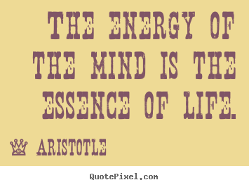 Life quotes - The energy of the mind is the essence of..