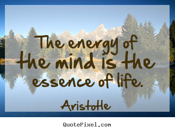 Create graphic picture quote about life - The energy of the mind is the essence of..