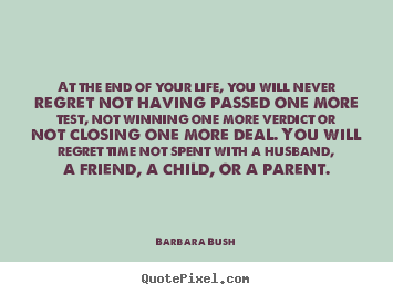 Quotes about life - At the end of your life, you will never regret not..
