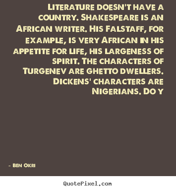 Sayings about life - Literature doesn't have a country. shakespeare is an african..