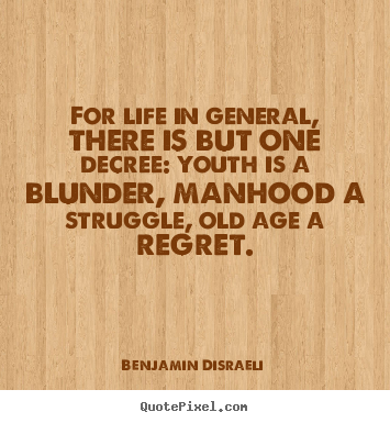 Create image quote about life - For life in general, there is but one decree: youth is a blunder,..