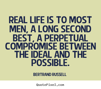 Quotes about life - Real life is to most men, a long second best,..