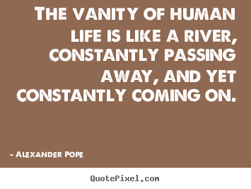 Design pictures sayings about life - The vanity of human life is like a river, constantly..