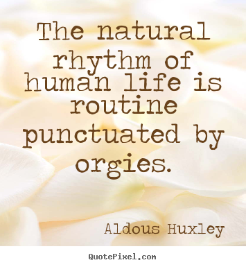 Create your own picture quote about life - The natural rhythm of human life is routine..
