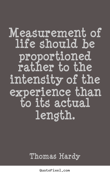 Quotes about life - Measurement of life should be proportioned rather to..