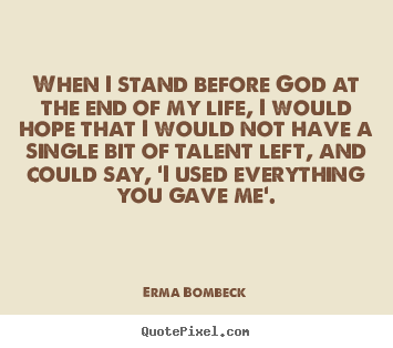 Life quotes - When i stand before god at the end of my life, i would..
