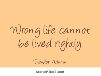 How to make picture quotes about life - Wrong life cannot be lived rightly.