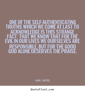 John L. Casteel picture quote - One of the self-authenticating truths which.. - Life quotes