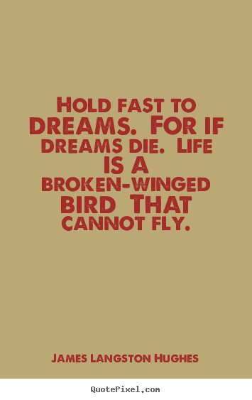 Life quotes - Hold fast to dreams. for if dreams die. life is a..