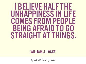 William J. Locke image quotes - I believe half the unhappiness in life comes.. - Life quote