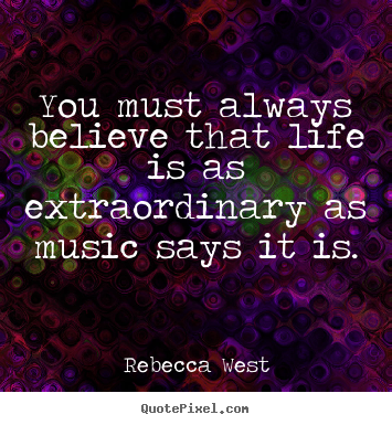 Create graphic poster quotes about life - You must always believe that life is as extraordinary as..